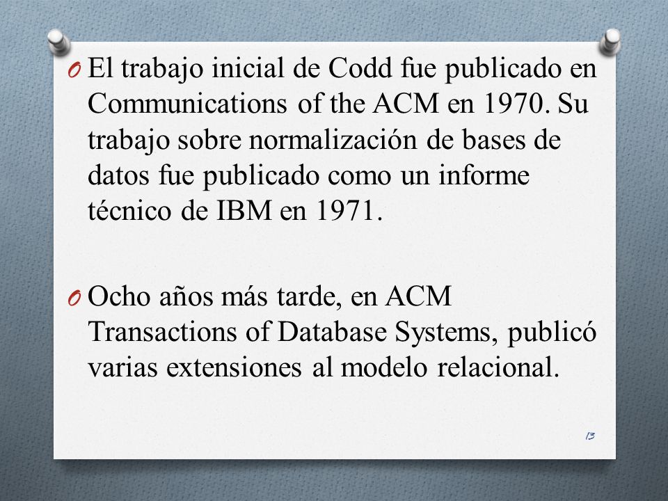 El trabajo inicial de Codd fue publicado en Communications of the ACM en Su trabajo sobre normalización de bases de datos fue publicado como un informe técnico de IBM en 1971.
