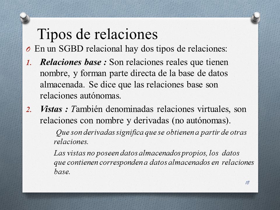 Tipos de relaciones En un SGBD relacional hay dos tipos de relaciones: