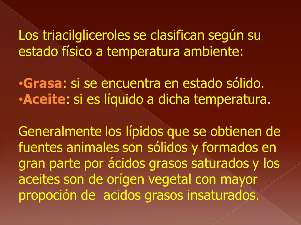 Los triacilgliceroles se clasifican según su estado físico a temperatura ambiente: