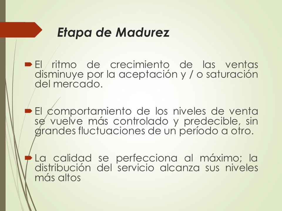 Etapa de Madurez El ritmo de crecimiento de las ventas disminuye por la aceptación y / o saturación del mercado.
