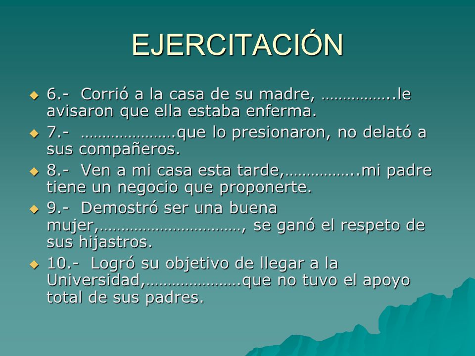 EJERCITACIÓN 6.- Corrió a la casa de su madre, ……………..le avisaron que ella estaba enferma.