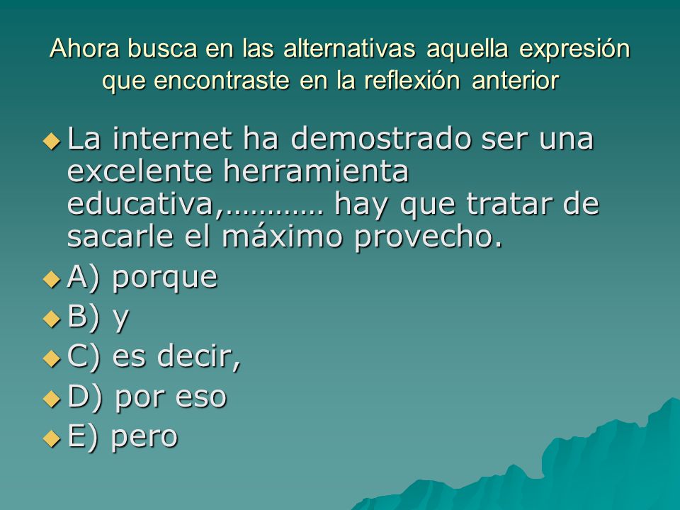 Ahora busca en las alternativas aquella expresión que encontraste en la reflexión anterior
