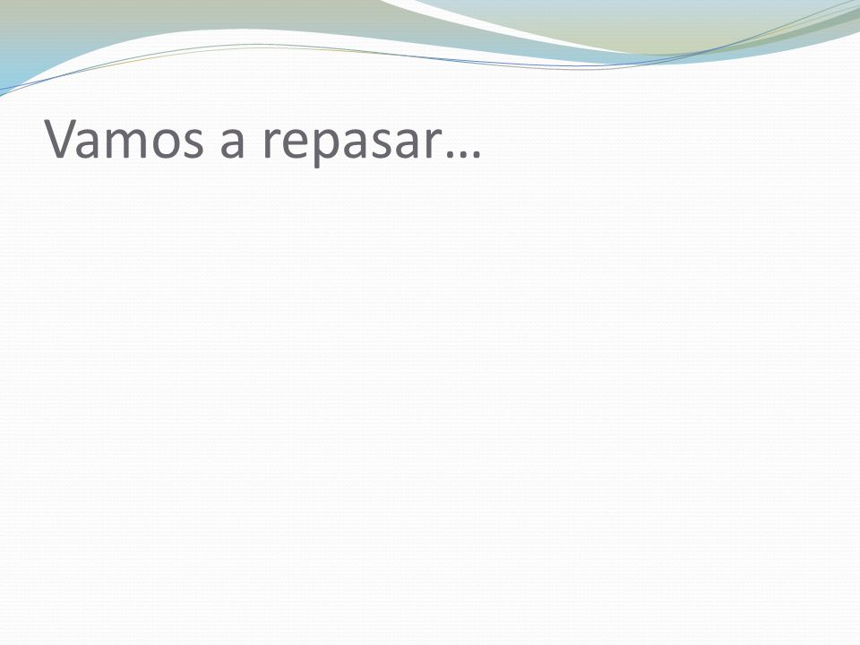 Vamos a repasar…