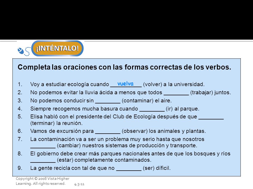 Completa las oraciones con las formas correctas de los verbos.