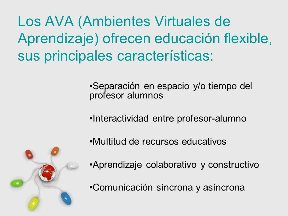 Los AVA (Ambientes Virtuales de Aprendizaje) ofrecen educación flexible, sus principales características: