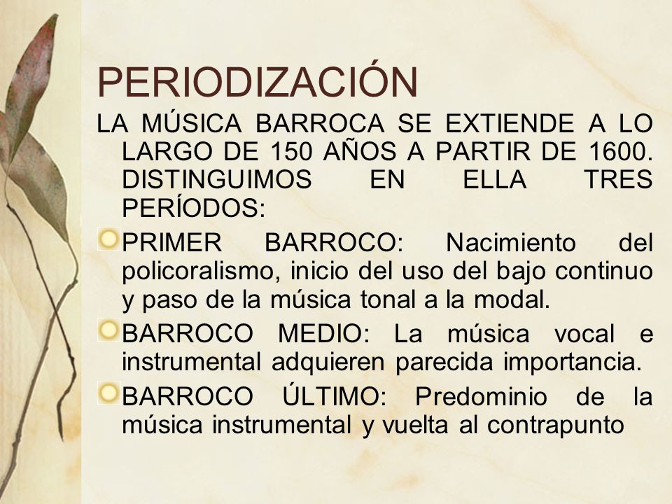 PERIODIZACIÓN LA MÚSICA BARROCA SE EXTIENDE A LO LARGO DE 150 AÑOS A PARTIR DE DISTINGUIMOS EN ELLA TRES PERÍODOS:
