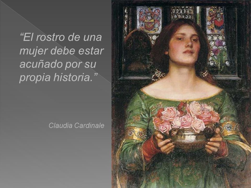 El rostro de una mujer debe estar acuñado por su propia historia.