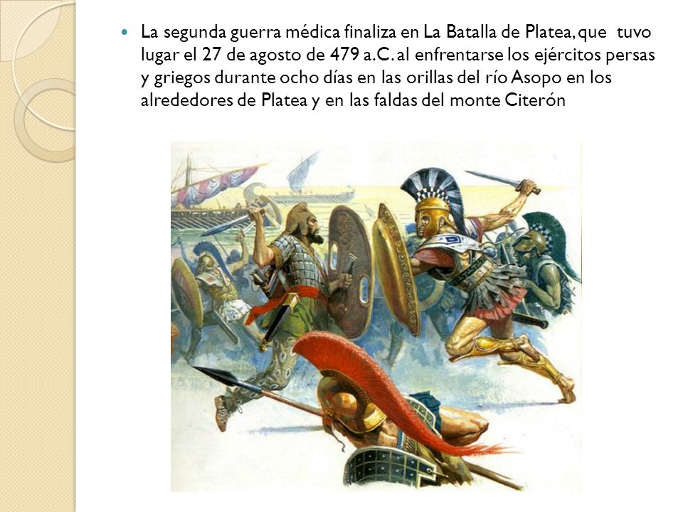 La segunda guerra médica finaliza en La Batalla de Platea, que tuvo lugar el 27 de agosto de 479 a.C.