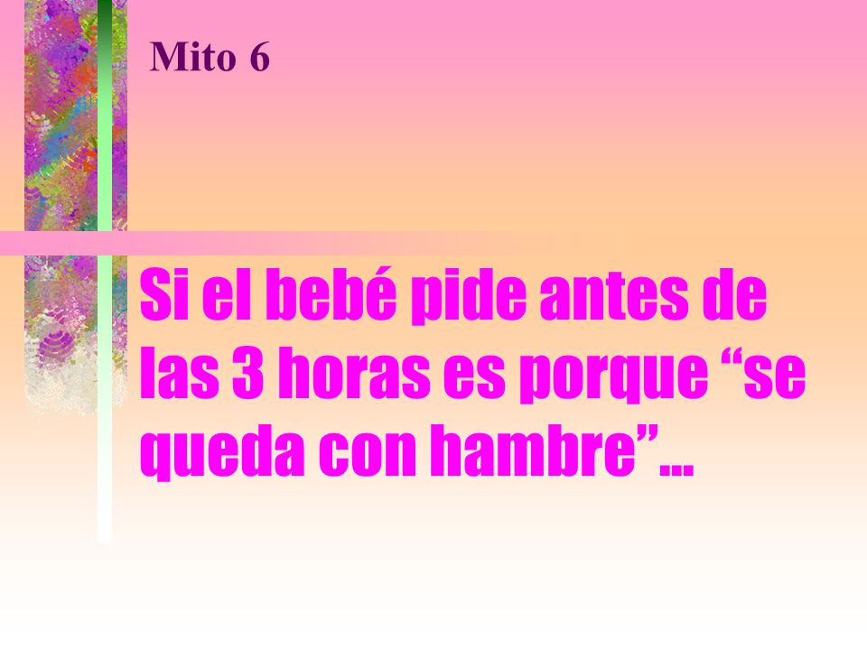 Mito 6 Si el bebé pide antes de las 3 horas es porque se queda con hambre ...