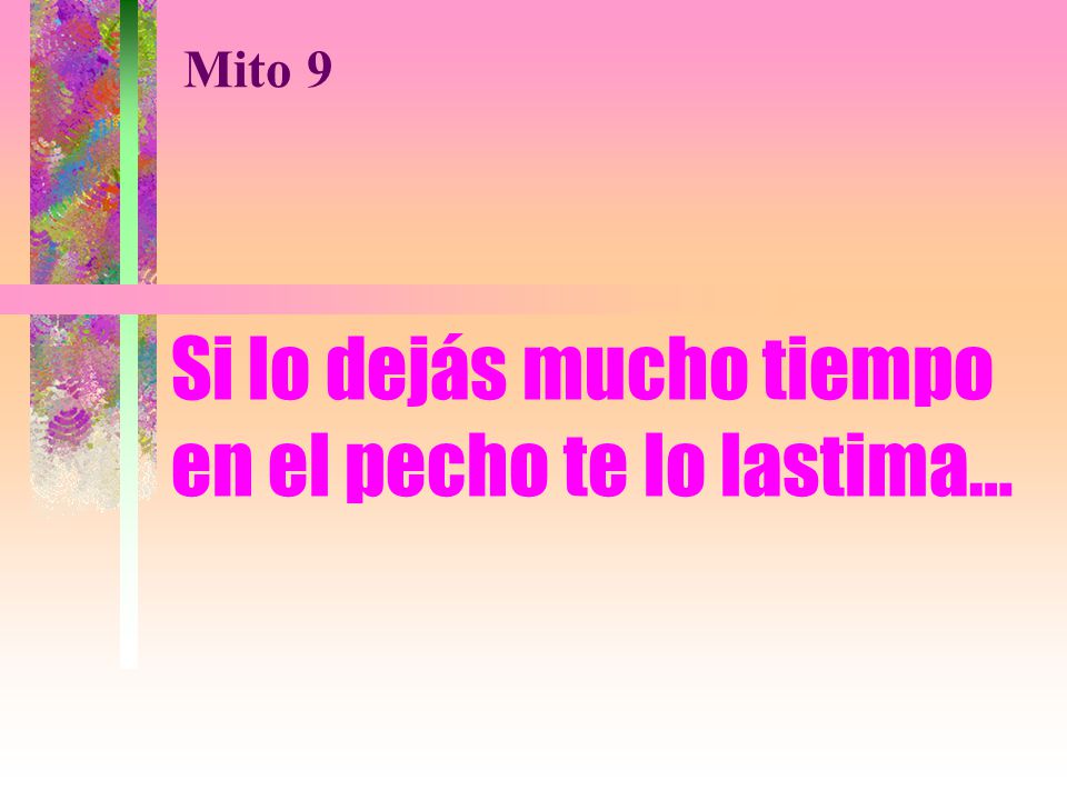 Si lo dejás mucho tiempo en el pecho te lo lastima…