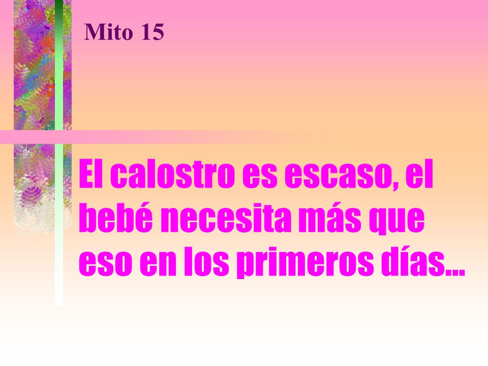 Mito 15 El calostro es escaso, el bebé necesita más que eso en los primeros días…