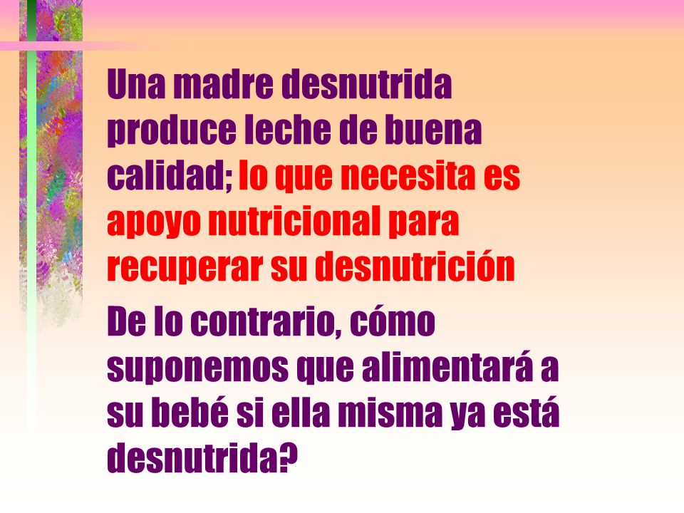 Una madre desnutrida produce leche de buena calidad; lo que necesita es apoyo nutricional para recuperar su desnutrición