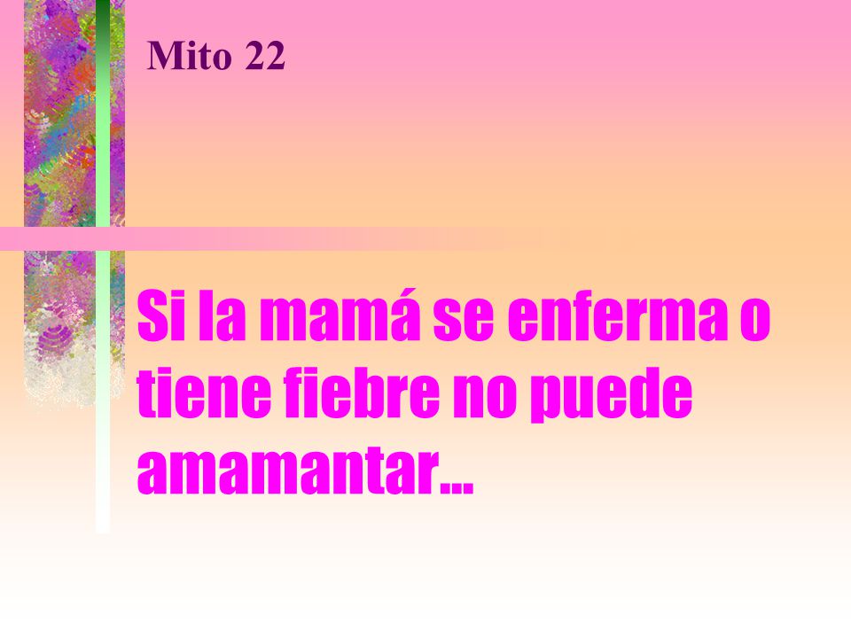 Si la mamá se enferma o tiene fiebre no puede amamantar...