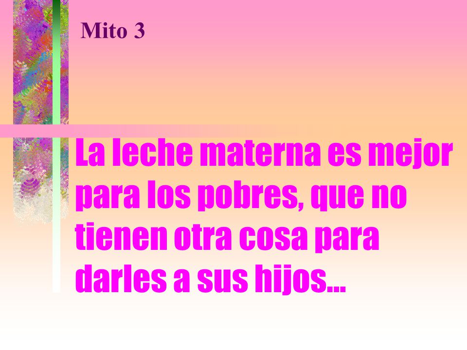 Mito 3 La leche materna es mejor para los pobres, que no tienen otra cosa para darles a sus hijos…