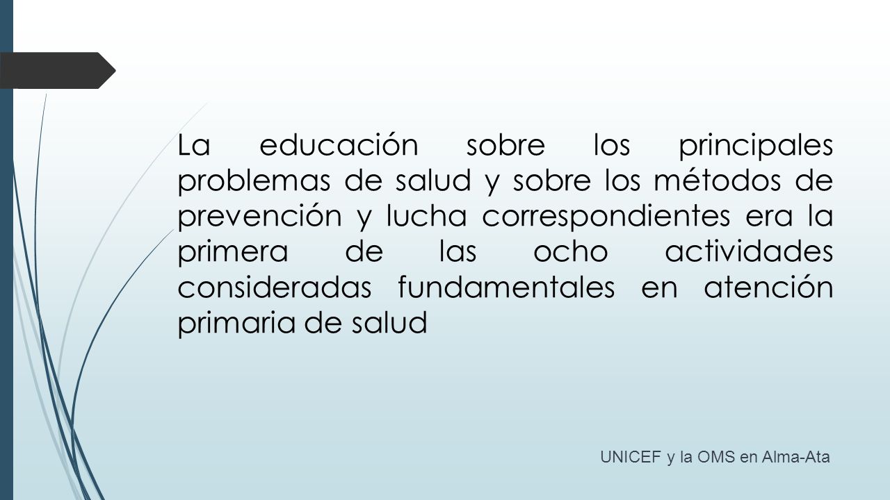 La educación sobre los principales problemas de salud y sobre los métodos de prevención y lucha correspondientes era la primera de las ocho actividades consideradas fundamentales en atención primaria de salud