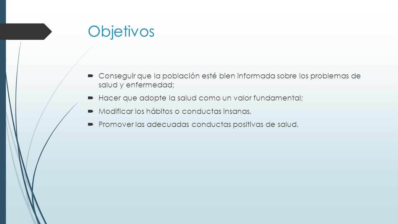 Objetivos Conseguir que la población esté bien informada sobre los problemas de salud y enfermedad;