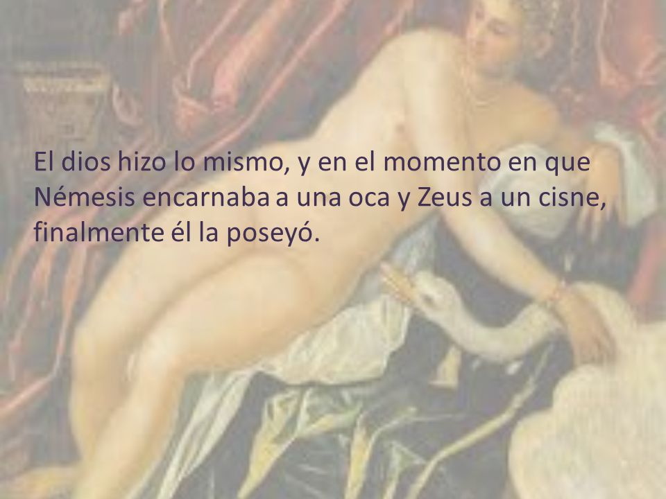 El dios hizo lo mismo, y en el momento en que