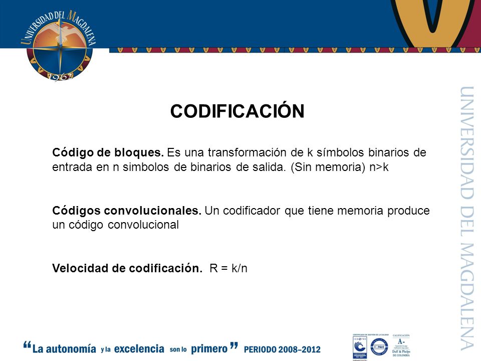 CODIFICACIÓN Código de bloques. Es una transformación de k símbolos binarios de entrada en n simbolos de binarios de salida. (Sin memoria) n>k.