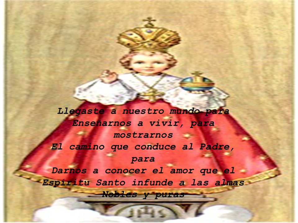 Llegaste a nuestro mundo para Enseñarnos a vivir, para mostrarnos