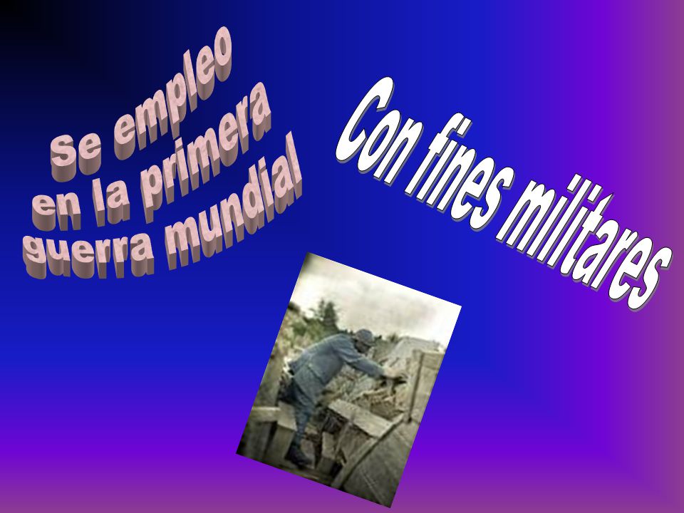 Se empleo en la primera guerra mundial Con fines militares