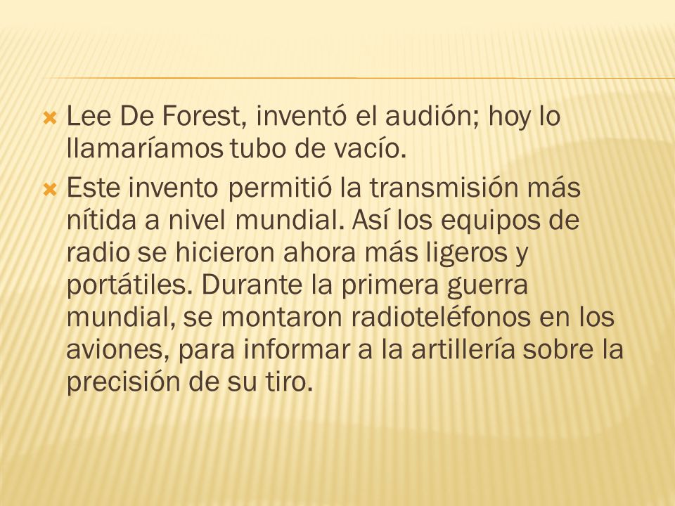 Lee De Forest, inventó el audión; hoy lo llamaríamos tubo de vacío.