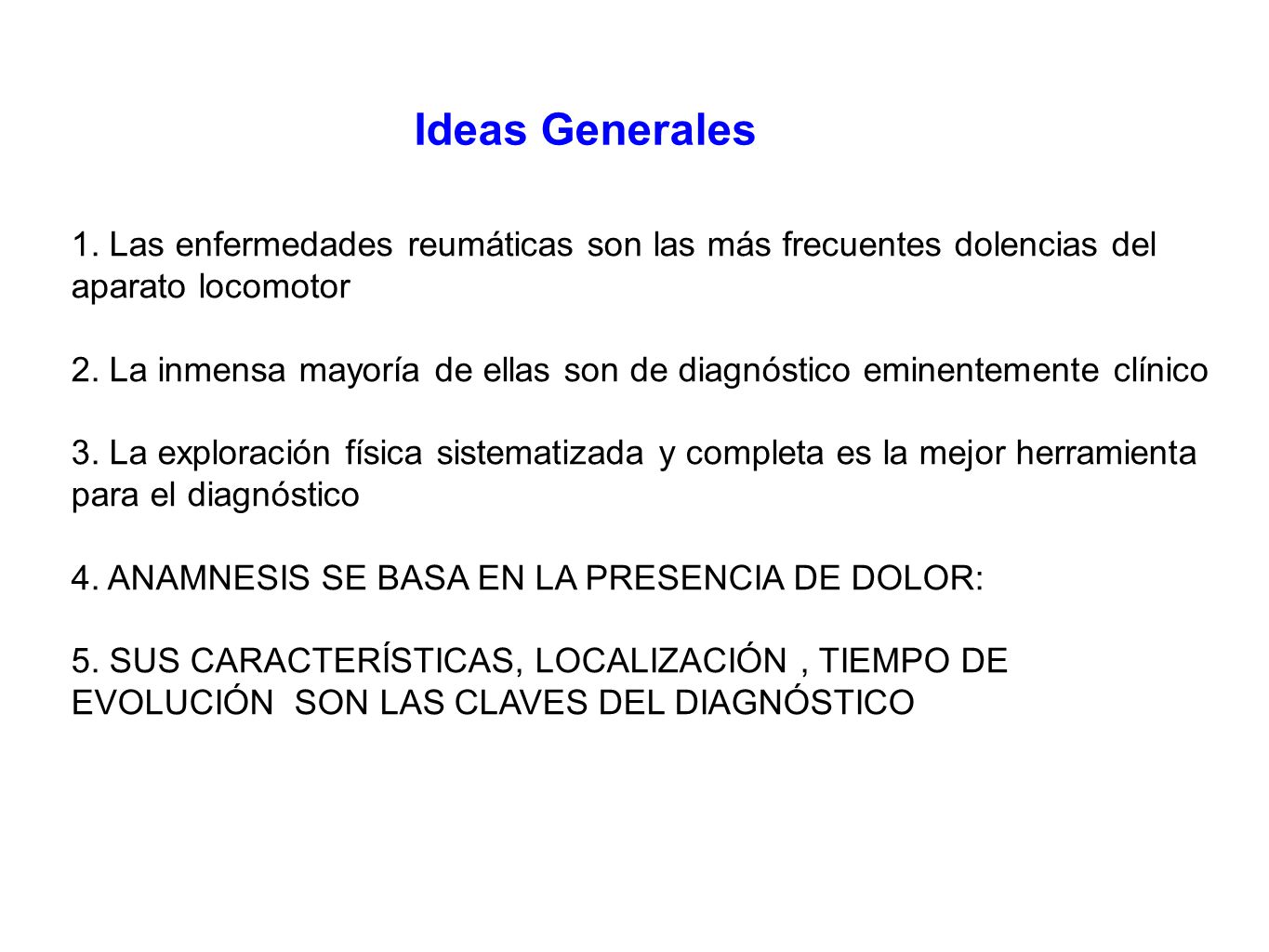 Ideas Generales 1. Las enfermedades reumáticas son las más frecuentes dolencias del aparato locomotor.