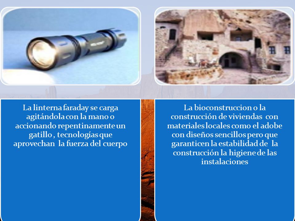 La linterna faraday se carga agitándola con la mano o accionando repentinamente un gatillo , tecnologías que aprovechan la fuerza del cuerpo