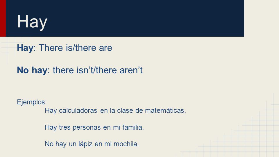 Hay Hay: There is/there are No hay: there isn’t/there aren’t Ejemplos: