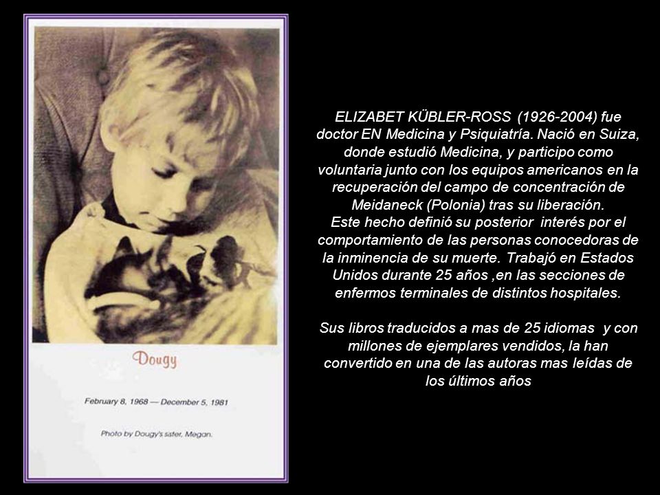 ELIZABET KÜBLER-ROSS ( ) fue doctor EN Medicina y Psiquiatría