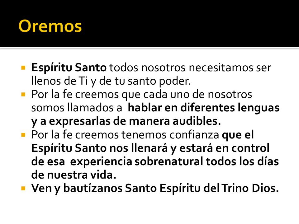 Oremos Espíritu Santo todos nosotros necesitamos ser llenos de Ti y de tu santo poder.