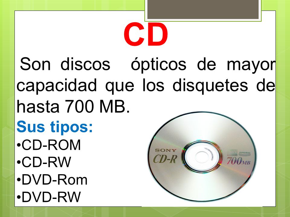 CD Sus tipos: CD-ROM CD-RW DVD-Rom DVD-RW