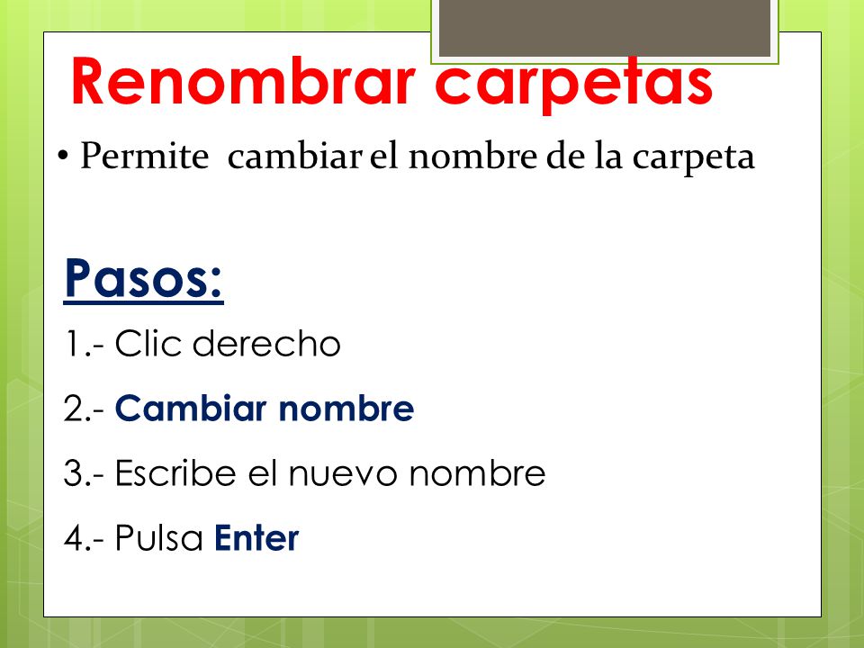 Renombrar carpetas Pasos: Permite cambiar el nombre de la carpeta