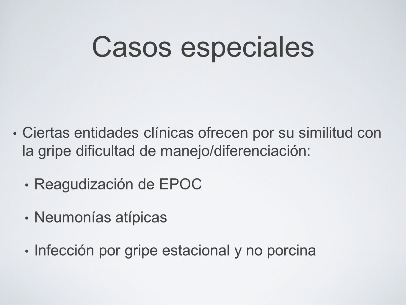 Casos especiales Ciertas entidades clínicas ofrecen por su similitud con la gripe dificultad de manejo/diferenciación: