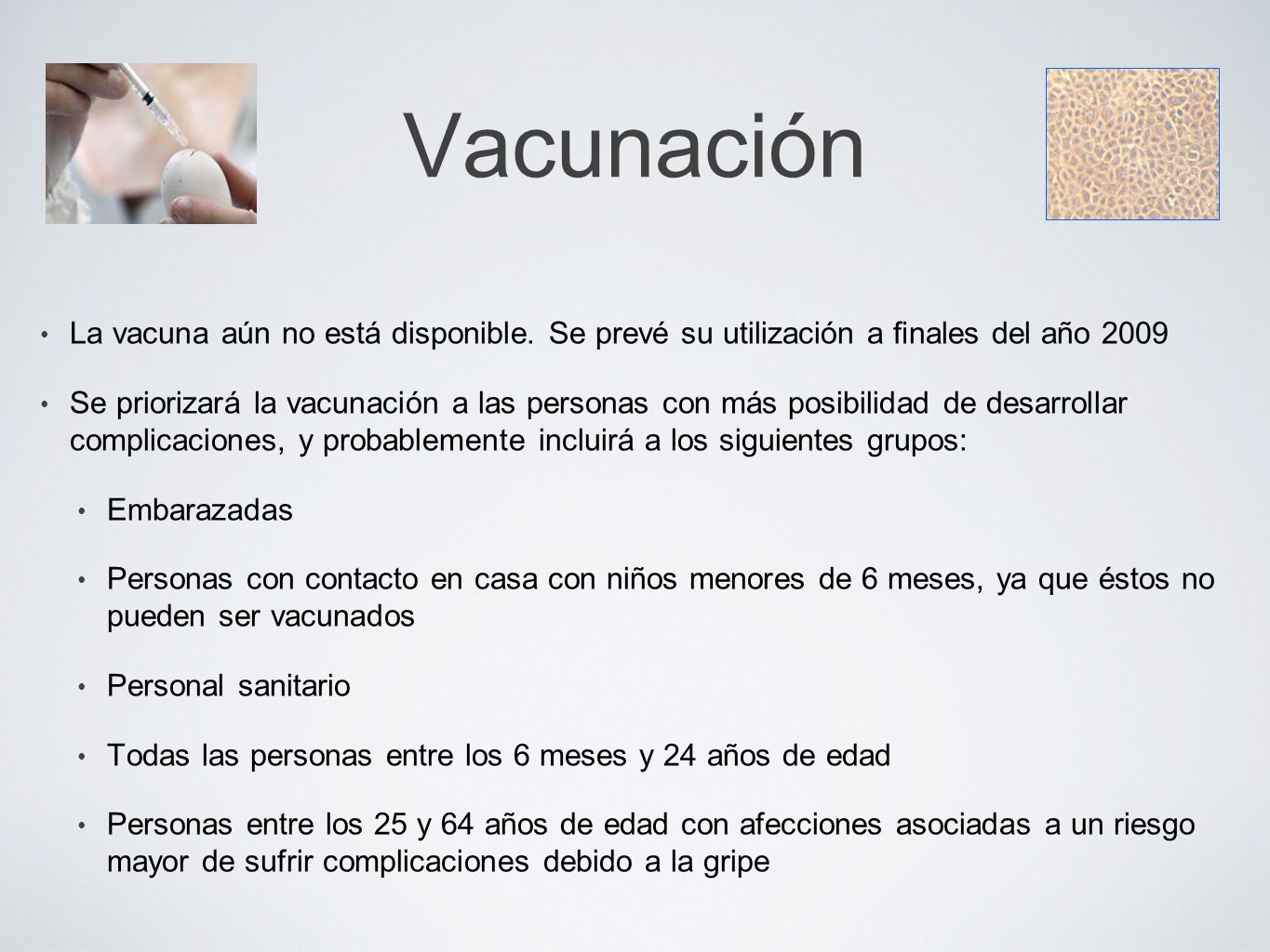 Vacunación La vacuna aún no está disponible. Se prevé su utilización a ﬁnales del año