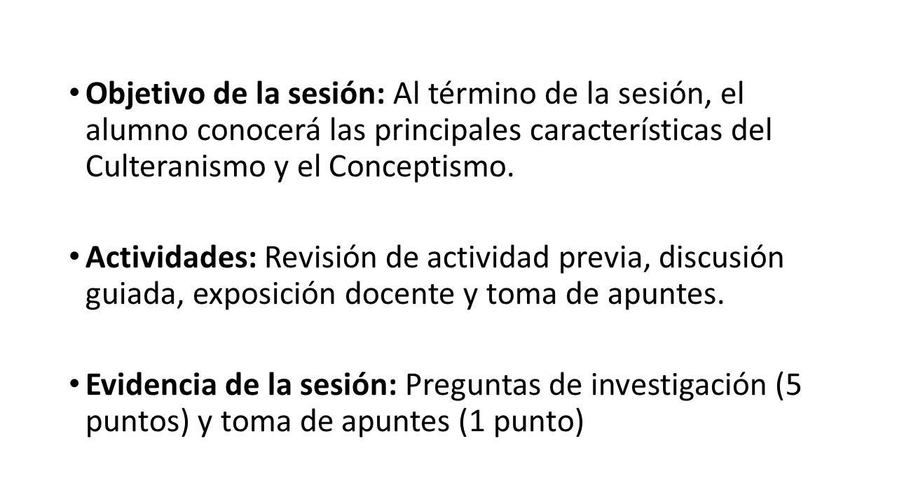 Objetivo de la sesión: Al término de la sesión, el alumno conocerá las principales características del Culteranismo y el Conceptismo.