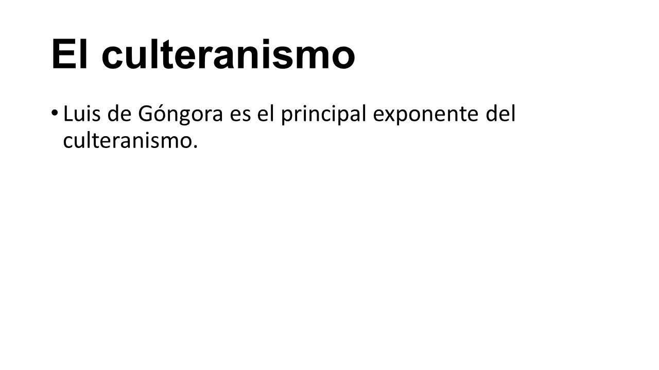 El culteranismo Luis de Góngora es el principal exponente del culteranismo.