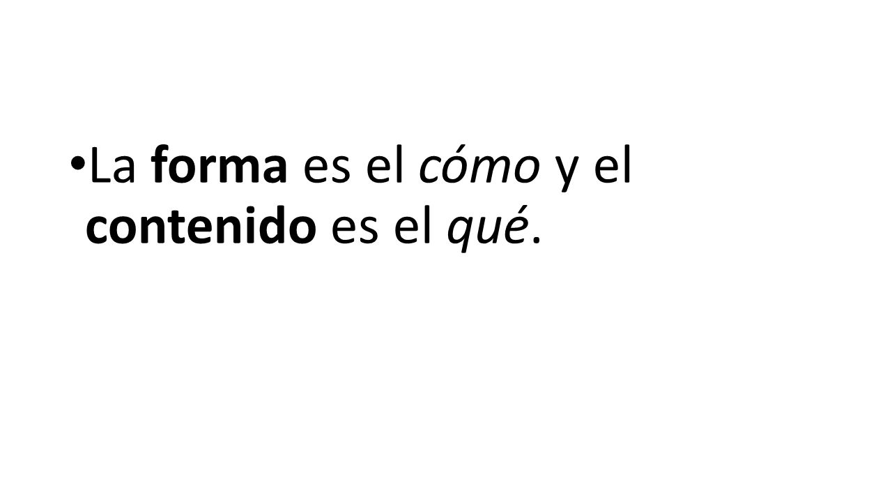 La forma es el cómo y el contenido es el qué.