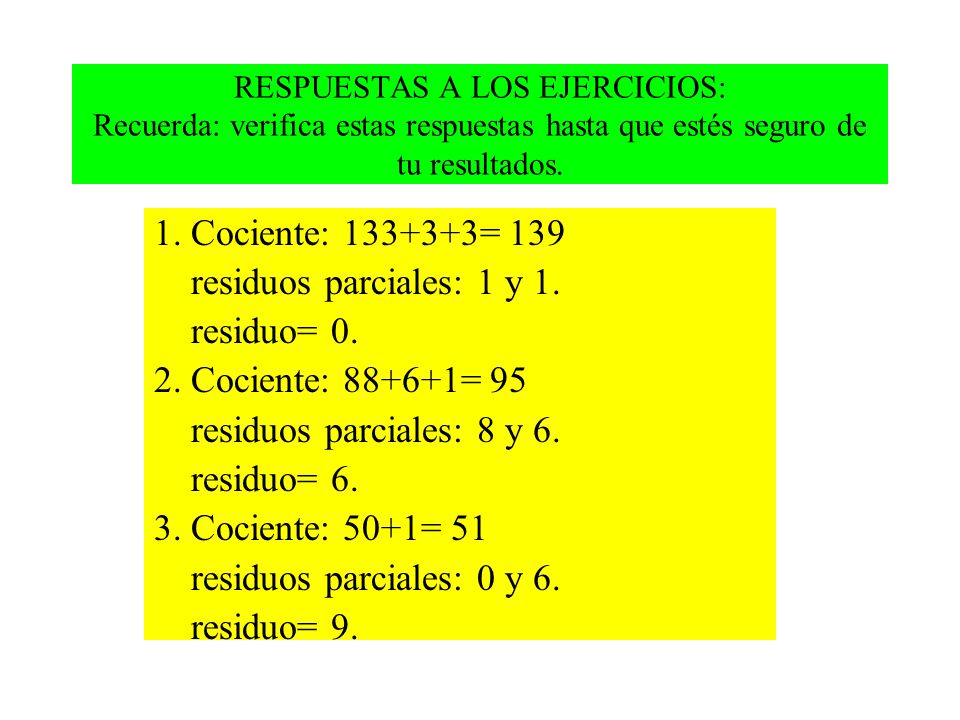 1. Cociente: = 139 residuos parciales: 1 y 1. residuo= 0.