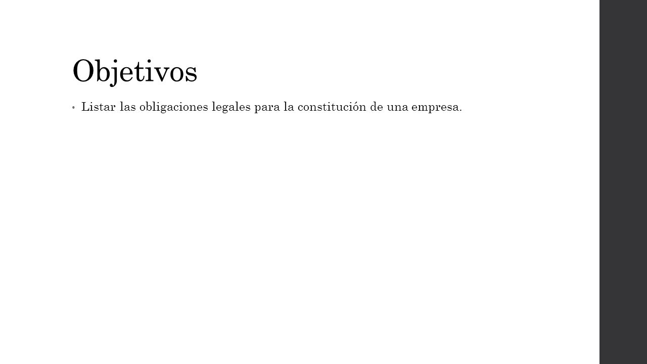 Objetivos Listar las obligaciones legales para la constitución de una empresa.