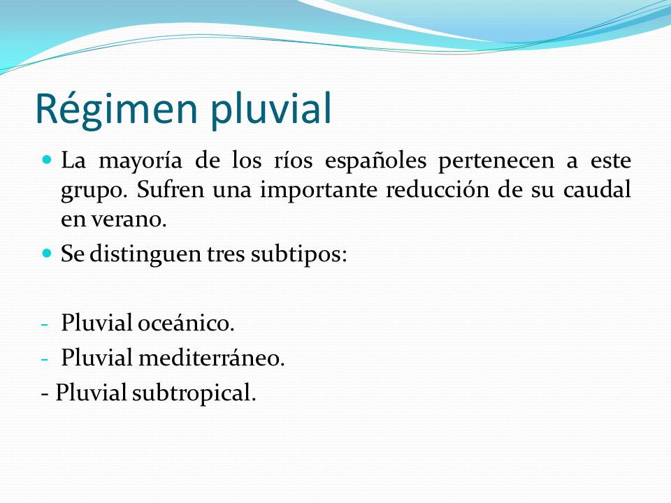 Régimen pluvial La mayoría de los ríos españoles pertenecen a este grupo. Sufren una importante reducción de su caudal en verano.