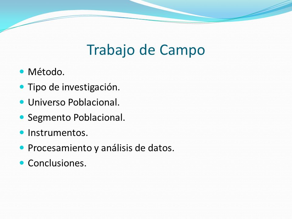 Trabajo de Campo Método. Tipo de investigación. Universo Poblacional.