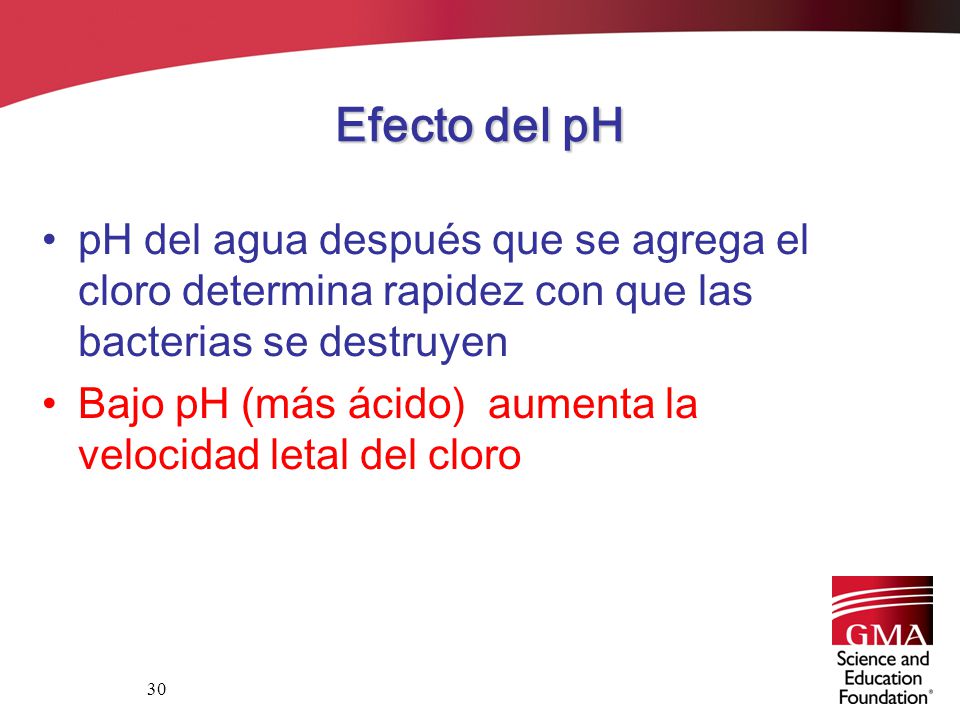 Efecto del pH pH del agua después que se agrega el cloro determina rapidez con que las bacterias se destruyen.