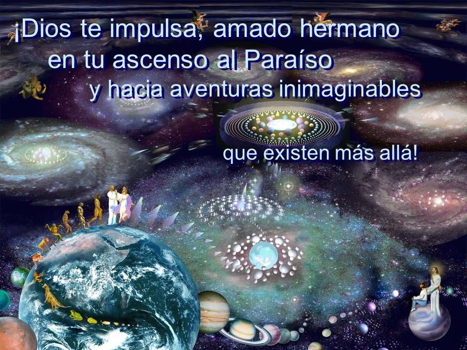¡Dios te impulsa, amado hermano en tu ascenso al Paraíso