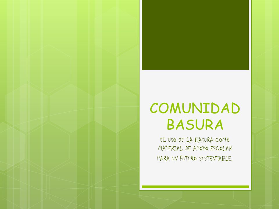 COMUNIDAD BASURA EL USO DE LA BASURA COMO MATERIAL DE APOYO ESCOLAR