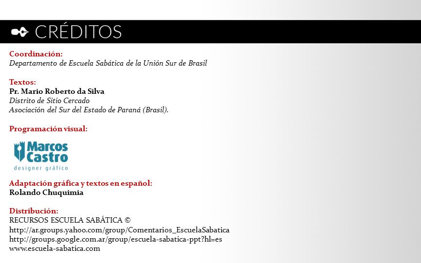 Coordinación: Departamento de Escuela Sabática de la Unión Sur de Brasil. Textos: Pr. Mario Roberto da Silva Distrito de Sitio Cercado.