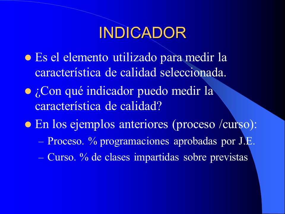 INDICADOR Es el elemento utilizado para medir la característica de calidad seleccionada.