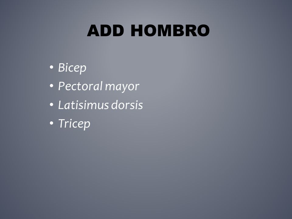 ADD Hombro Bicep Pectoral mayor Latisimus dorsis Tricep