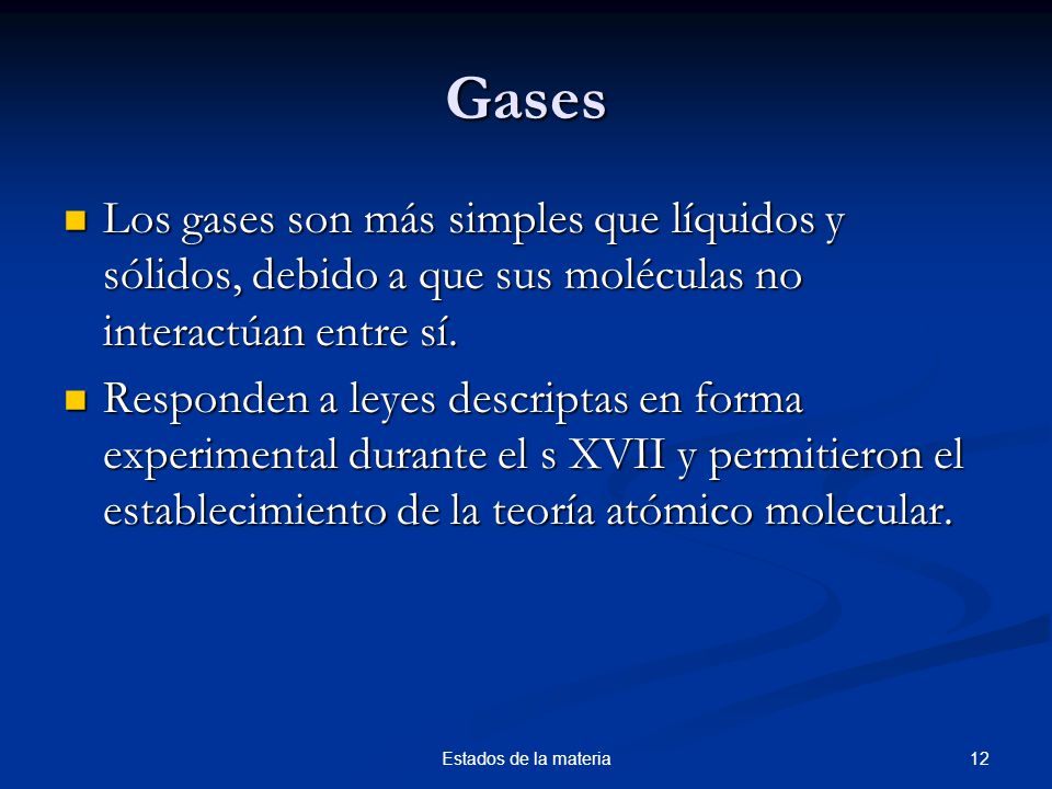 Gases Los gases son más simples que líquidos y sólidos, debido a que sus moléculas no interactúan entre sí.