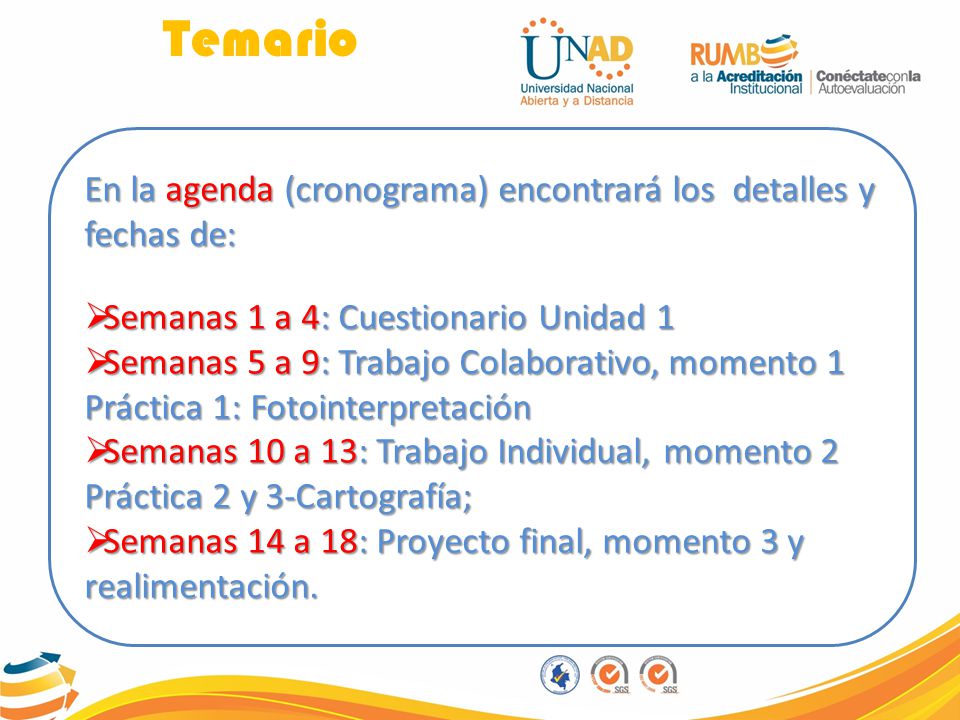 Temario En la agenda (cronograma) encontrará los detalles y fechas de: