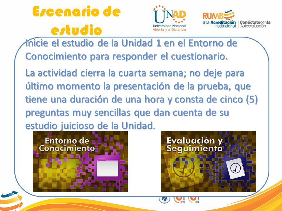 Escenario de estudio Inicie el estudio de la Unidad 1 en el Entorno de Conocimiento para responder el cuestionario.